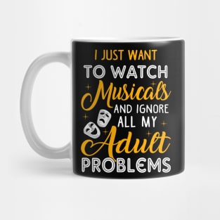 Watch Musicals and Ignore my Adult Poblems Mug